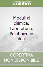 Moduli di chimica. Laboratorio. Per il bienno degl