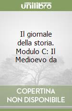 Il giornale della storia. Modulo C: Il Medioevo da libro