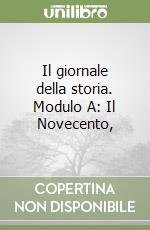 Il giornale della storia. Modulo A: Il Novecento,  libro
