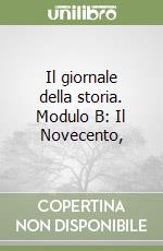 Il giornale della storia. Modulo B: Il Novecento,  libro