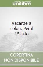 Vacanze a colori. Per il 1° ciclo