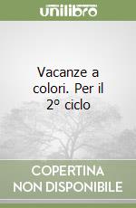 Vacanze a colori. Per il 2° ciclo