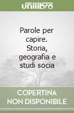 Parole per capire. Storia, geografia e studi socia libro