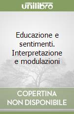 Educazione e sentimenti. Interpretazione e modulazioni libro