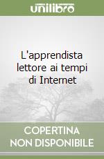 L'apprendista lettore ai tempi di Internet libro