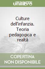 Culture dell'infanzia. Teoria pedagogica e realtà  libro