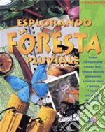 Esplorando la foresta pluviale. Scopri l'affascinante mondo della foresta pluviale amazzonica e vedi se riesci a trovare l'aquila più grande del mondo! Ediz. illustrata libro