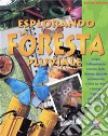 Esplorando la foresta pluviale. Scopri l'affascinante mondo della foresta pluviale amazzonica e vedi se riesci a trovare l'aquila più grande del mondo! Ediz. illustrata libro di Nicholson Sue