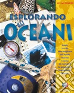 Esplorando gli oceani. Ediz. illustrata libro