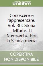 Conoscere e rappresentare. Vol. 3B: Storia dell'arte. Il Novecento. Per la Scuola media libro