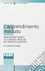 L'apprendimento mediato. Orientamenti teorici ed esperienze pratiche del mondo Feuerstein libro