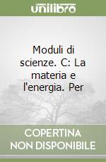 Moduli di scienze. C: La materia e l'energia. Per  libro