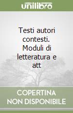 Testi autori contesti. Moduli di letteratura e att libro