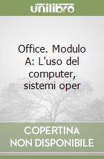 Office. Modulo A: L'uso del computer, sistemi oper libro