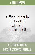 Office. Modulo C: Fogli di calcolo e archivi elett libro