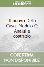 Il nuovo Della Casa. Modulo C: Analisi e costruzio libro