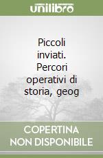 Piccoli inviati. Percori operativi di storia, geog libro