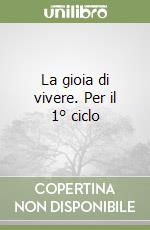 La gioia di vivere. Per il 1° ciclo libro