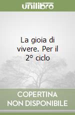 La gioia di vivere. Per il 2° ciclo libro