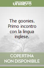 The goonies. Primo incontro con la lingua inglese. libro