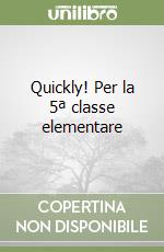 Quickly! Per la 5ª classe elementare libro