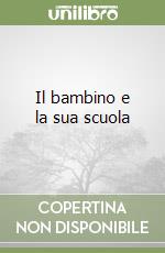 Il bambino e la sua scuola libro