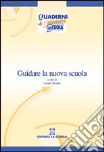 Guidare la nuova scuola. Materiali di autoformazione alla dirigenza scolastica libro