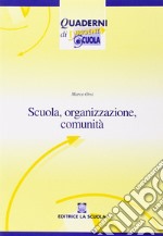 Scuola, organizzazione, comunità. Nuovi paradigmi per la scuola dell'autonomia libro