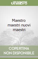 Maestro maestri nuovi maestri libro