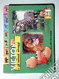 Victor e gli animali selvaggi. Ediz. illustrata libro
