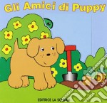 Gli amici di Puppy. Ediz. illustrata