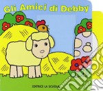 Gli amici di Debby. Ediz. illustrata