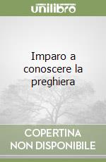 Imparo a conoscere la preghiera