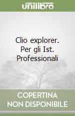 Clio explorer. Per gli Ist. Professionali libro