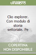 Clio explorer. Con modulo di storia settoriale. Pe libro