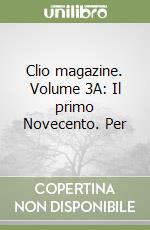 Clio magazine. Volume 3A: Il primo Novecento. Per  libro