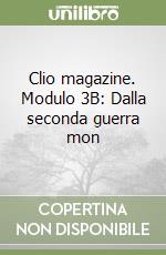 Clio magazine. Modulo 3B: Dalla seconda guerra mon libro