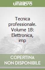 Tecnica professionale. Volume 1B: Elettronica, imp libro