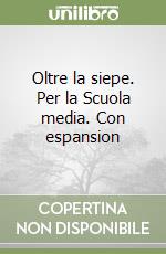 Oltre la siepe. Per la Scuola media. Con espansion libro