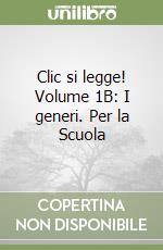 Clic si legge! Volume 1B: I generi. Per la Scuola  libro