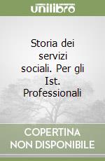 Storia dei servizi sociali. Per gli Ist. Professionali