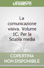 La comunicazione visiva. Volume 1C. Per la Scuola media libro