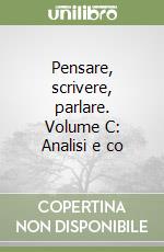 Pensare, scrivere, parlare. Volume C: Analisi e co libro