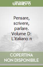 Pensare, scrivere, parlare. Volume D: L'italiano n libro