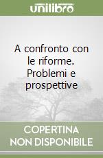 A confronto con le riforme. Problemi e prospettive libro