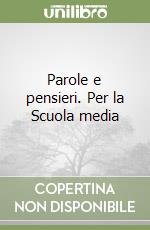 Parole e pensieri. Per la Scuola media libro