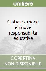 Globalizzazione e nuove responsabilità educative libro