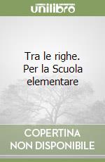 Tra le righe. Per la Scuola elementare