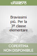 Bravissimi più. Per la 3ª classe elementare libro