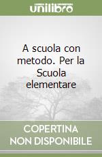 A scuola con metodo. Per la Scuola elementare libro